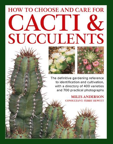  Cacti & Succulents, How to Choose and Care for: The definitive gardening reference to identification and...