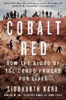 Cobalt Red: How the Blood of the Congo Powers Our Lives
