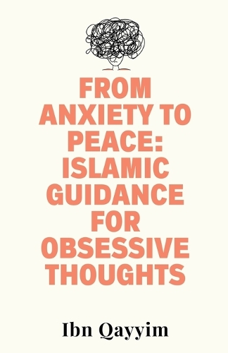 From Anxiety to Peace: Islamic Guidance for Obsessive Thoughts