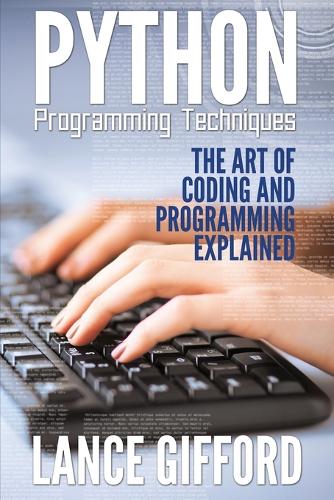 Python Programming Techniques: The Art of Coding and Programming Explained