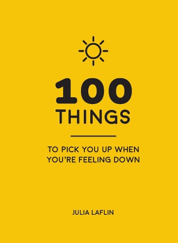  100 Things to Pick You Up When You're Feeling Down: Uplifting Quotes and Delightful Ideas to...
