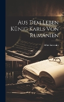 Aus dem Leben K�nig Karls von Rum�nien