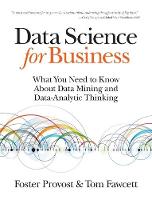 Data Science for Business: What You Need to Know About Data Mining and Data-Analytic Thinking