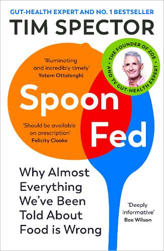 Spoon-Fed: Why almost everything we�ve been told about food is wrong