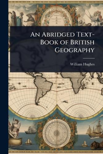 Abridged Text-Book of British Geography, An