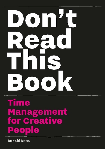 Dont Read this Book: Time Management for Creative People