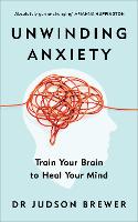 Unwinding Anxiety: Train Your Brain to Heal Your Mind