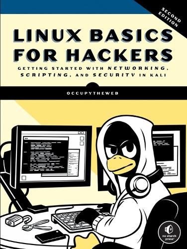 Linux Basics for Hackers, 2nd Edition: Getting Started with Networking, Scripting, and Security in Kali