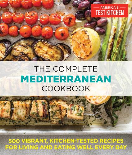 Complete Mediterranean Cookbook, The: 500 Vibrant, Kitchen-Tested Recipes for Living and Eating Well Every Day