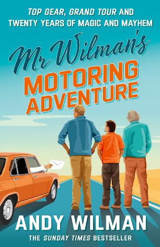 Mr Wilman�s Motoring Adventure: Top Gear, Grand Tour, Clarkson and Me