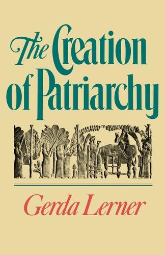 Creation of Patriarchy, The: The Origins of Women's Subordination. Women and History, Volume 1