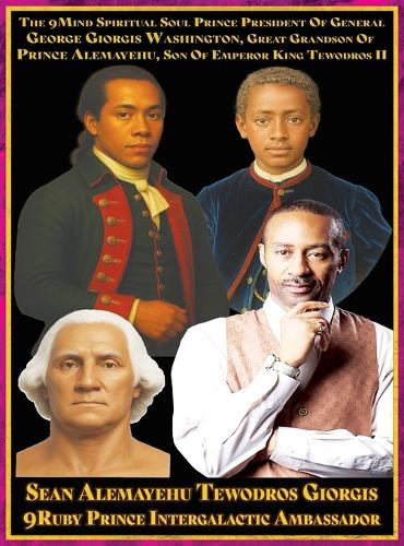  9Mind Spiritual Soul Prince President Of General George Giorgis Washington, Great Grandson Of Prince Alemayehu Tewodros,...