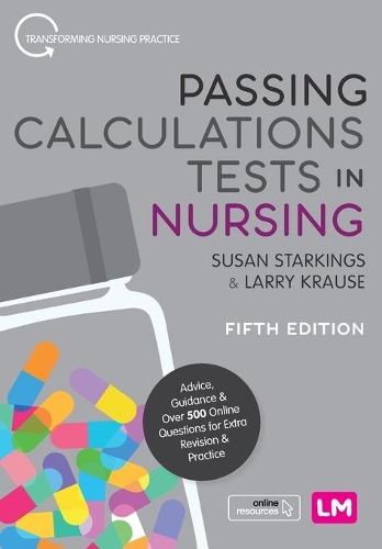  Passing Calculations Tests in Nursing: Advice, Guidance and Over 500 Online Questions for Extra Revision and...