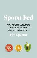 Spoon-Fed: Why almost everything weOve been told about food is wrong, by the Sunday Times bestselling author of Food for Life (ePub eBook)
