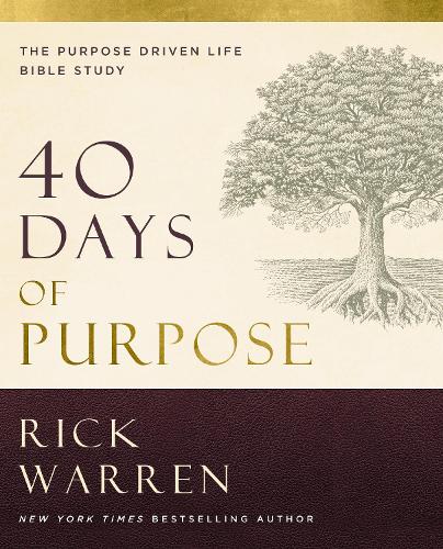 40 Days of Purpose: The Purpose Driven Life Bible Study: The Purpose Driven Life Bible Study